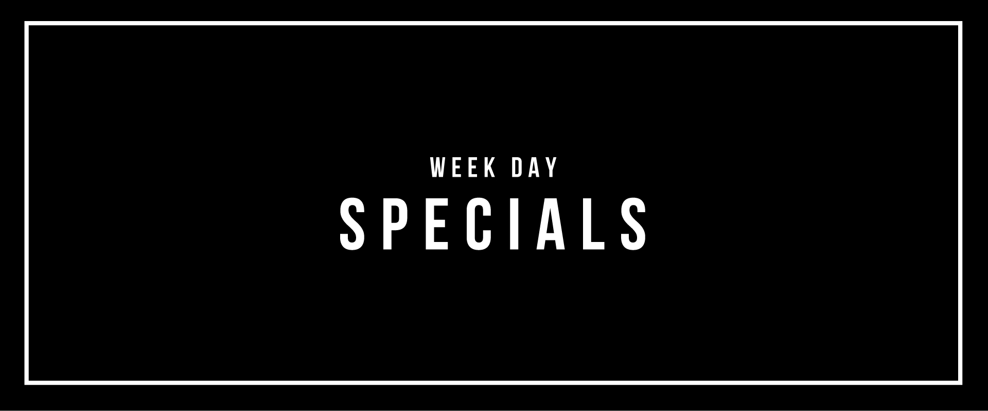 Week Day Specials